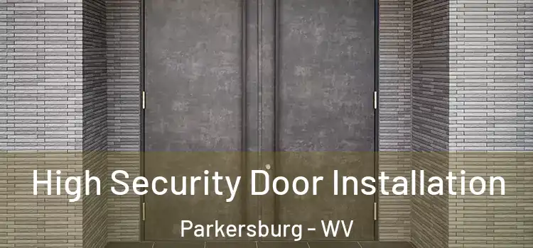 High Security Door Installation Parkersburg - WV