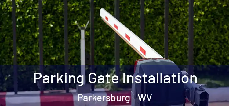 Parking Gate Installation Parkersburg - WV
