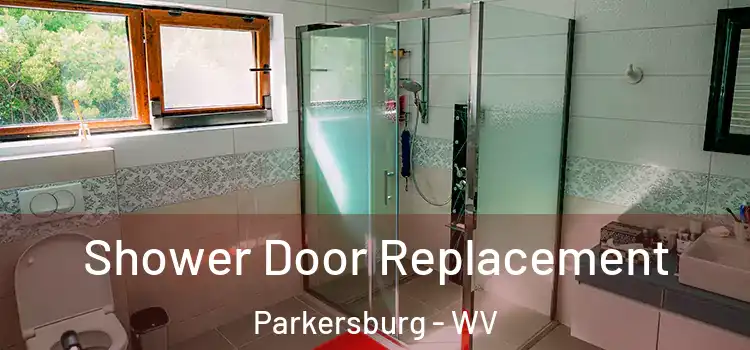 Shower Door Replacement Parkersburg - WV